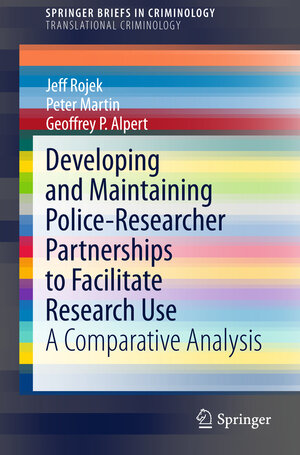 Buchcover Developing and Maintaining Police-Researcher Partnerships to Facilitate Research Use | Jeff Rojek | EAN 9781493920556 | ISBN 1-4939-2055-3 | ISBN 978-1-4939-2055-6