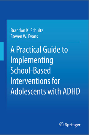 Buchcover A Practical Guide to Implementing School-Based Interventions for Adolescents with ADHD | Brandon K. Schultz | EAN 9781493926763 | ISBN 1-4939-2676-4 | ISBN 978-1-4939-2676-3