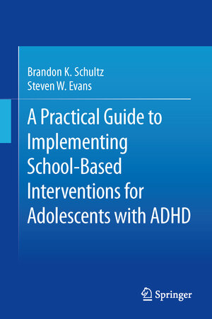 Buchcover A Practical Guide to Implementing School-Based Interventions for Adolescents with ADHD | Brandon K. Schultz | EAN 9781493926770 | ISBN 1-4939-2677-2 | ISBN 978-1-4939-2677-0