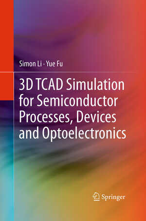 Buchcover 3D TCAD Simulation for Semiconductor Processes, Devices and Optoelectronics | Simon Li | EAN 9781493942510 | ISBN 1-4939-4251-4 | ISBN 978-1-4939-4251-0