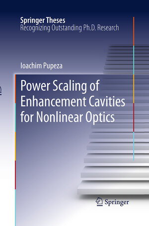 Buchcover Power Scaling of Enhancement Cavities for Nonlinear Optics | Ioachim Pupeza | EAN 9781493944545 | ISBN 1-4939-4454-1 | ISBN 978-1-4939-4454-5