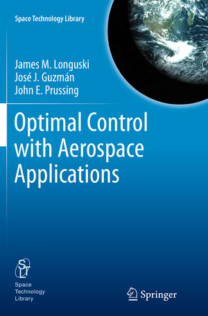 Buchcover Optimal Control with Aerospace Applications | James M Longuski | EAN 9781493949175 | ISBN 1-4939-4917-9 | ISBN 978-1-4939-4917-5