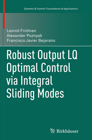 Buchcover Robust Output LQ Optimal Control via Integral Sliding Modes | Leonid Fridman | EAN 9781493951154 | ISBN 1-4939-5115-7 | ISBN 978-1-4939-5115-4