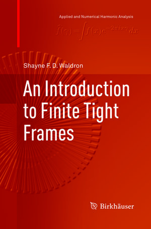 Buchcover An Introduction to Finite Tight Frames | Shayne F. D. Waldron | EAN 9781493979202 | ISBN 1-4939-7920-5 | ISBN 978-1-4939-7920-2