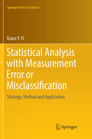 Buchcover Statistical Analysis with Measurement Error or Misclassification | Grace Y. Yi | EAN 9781493982578 | ISBN 1-4939-8257-5 | ISBN 978-1-4939-8257-8