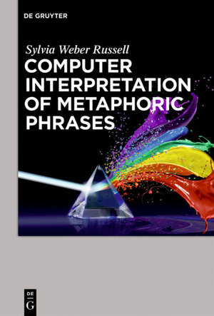 Buchcover Computer Interpretation of Metaphoric Phrases | Sylvia Weber Russell | EAN 9781501502170 | ISBN 1-5015-0217-4 | ISBN 978-1-5015-0217-0