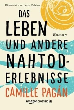 Buchcover Das Leben und andere Nahtoderlebnisse | Camille Pagán | EAN 9781503939943 | ISBN 1-5039-3994-4 | ISBN 978-1-5039-3994-3