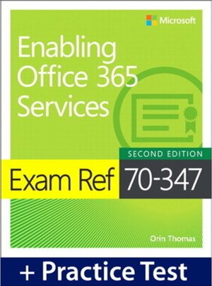 Buchcover Exam Ref 70-347 Enabling Office 365 Services with Practice Test. Orin Thomas | Orin Thomas | EAN 9781509306374 | ISBN 1-5093-0637-4 | ISBN 978-1-5093-0637-4
