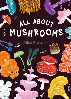 Buchcover All About Mushrooms | Alice Pattulo | EAN 9781510231696 | ISBN 1-5102-3169-2 | ISBN 978-1-5102-3169-6