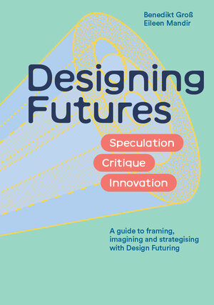 Buchcover Designing Futures | Benedikt Groß | EAN 9781529435054 | ISBN 1-5294-3505-6 | ISBN 978-1-5294-3505-4