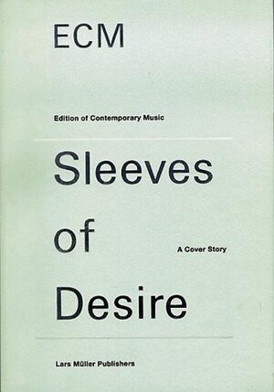 Buchcover Ecm: Sleeves of Desire : A Cover Story (Edition of Contemporary Music Sleeves of Desire : A Cover Story)  | EAN 9781568980645 | ISBN 1-56898-064-7 | ISBN 978-1-56898-064-5