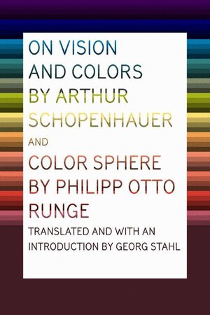 Buchcover On Vision and Colors by Arthur Schopenhauer and Color Sphere by Philipp Otto Runge | Georg Stahl | EAN 9781568987910 | ISBN 1-56898-791-9 | ISBN 978-1-56898-791-0
