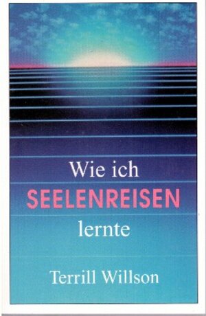 Buchcover Wie ich Seelenreisen lernte | Terrill Willson | EAN 9781570430909 | ISBN 1-57043-090-X | ISBN 978-1-57043-090-9