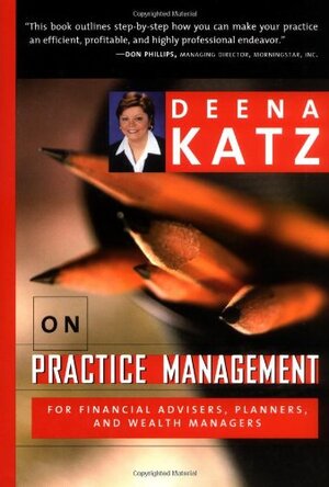 Buchcover Deena Katz on Practice Management: For Financial Advisors, Planners, and Wealth Managers: For Financial Advisers, Planners and Wealth Managers (Bloomberg Professional Library) | Katz, Deena B. | EAN 9781576600702 | ISBN 1-57660-070-X | ISBN 978-1-57660-070-2