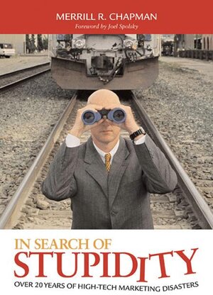 Buchcover In Search of Stupidity: Over 20 Years of High-Tech Marketing Disasters | Merrill R. Chapman | EAN 9781590591048 | ISBN 1-59059-104-6 | ISBN 978-1-59059-104-8