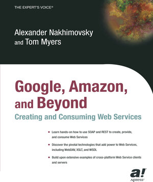 Buchcover Google, Amazon, and Beyond: Creating and Consuming Web Services | Alexander Nakhimovsky | EAN 9781590591314 | ISBN 1-59059-131-3 | ISBN 978-1-59059-131-4