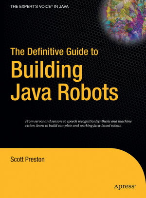 Buchcover The Definitive Guide to Building Java Robots | Scott Preston | EAN 9781590595565 | ISBN 1-59059-556-4 | ISBN 978-1-59059-556-5