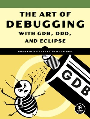 Buchcover The Art of Debugging with GDB, DDD, and Eclipse | Norman Matloff | EAN 9781593271749 | ISBN 1-59327-174-3 | ISBN 978-1-59327-174-9