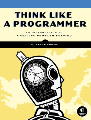 Buchcover Think Like a Programmer | V. Anton Spraul | EAN 9781593274245 | ISBN 1-59327-424-6 | ISBN 978-1-59327-424-5
