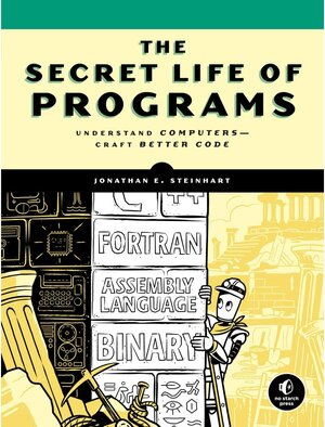Buchcover The Secret Life of Programs. Jonathan E. Steinhart | Jonathan E. Steinhart | EAN 9781593279707 | ISBN 1-59327-970-1 | ISBN 978-1-59327-970-7