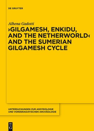 Buchcover Gilgamesh, Enkidu, and the Netherworld and the Sumerian Gilgamesh Cycle | Alhena Gadotti | EAN 9781614515463 | ISBN 1-61451-546-8 | ISBN 978-1-61451-546-3