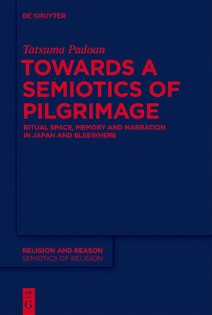 Buchcover Towards a Semiotics of Pilgrimage | Tatsuma Padoan | EAN 9781614516897 | ISBN 1-61451-689-8 | ISBN 978-1-61451-689-7