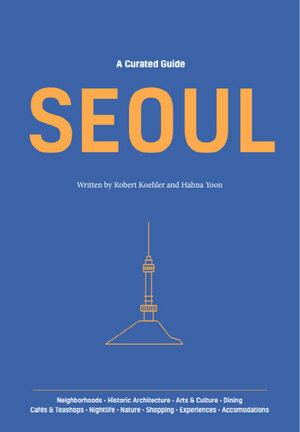 Buchcover SEOUL: A Curated Guide | Robert Koehler | EAN 9781624121203 | ISBN 1-62412-120-9 | ISBN 978-1-62412-120-3