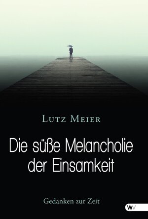 Buchcover Die süße Melancholie der Einsamkeit | Lutz Meier | EAN 9781627846066 | ISBN 1-62784-606-9 | ISBN 978-1-62784-606-6