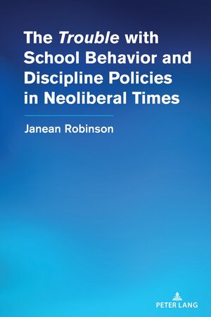 Buchcover The “Trouble” with School Behavior and Discipline Policies in Neoliberal Times | Janean Robinson | EAN 9781636673295 | ISBN 1-63667-329-5 | ISBN 978-1-63667-329-5