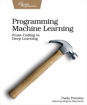 Buchcover Programming Machine Learning. Paolo Perrotta | Paolo Perrotta | EAN 9781680506600 | ISBN 1-68050-660-9 | ISBN 978-1-68050-660-0