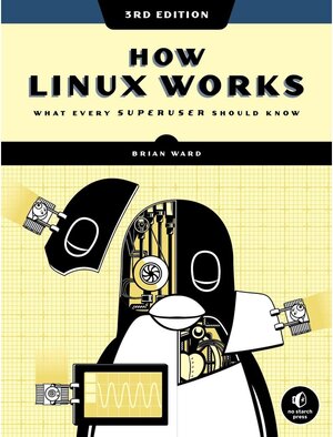 Buchcover How Linux Works, 3rd Edition. Brian Ward | Brian Ward | EAN 9781718500402 | ISBN 1-7185-0040-8 | ISBN 978-1-7185-0040-2