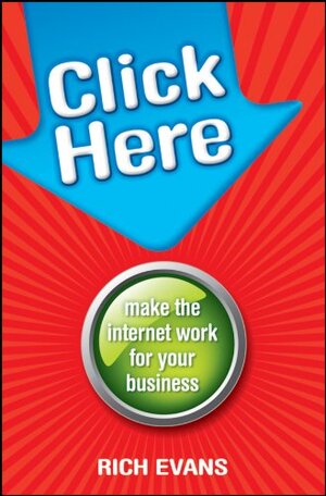 Buchcover Click Here: Make the Internet Work for Your Business | Evans, Rich | EAN 9781742169491 | ISBN 1-74216-949-X | ISBN 978-1-74216-949-1