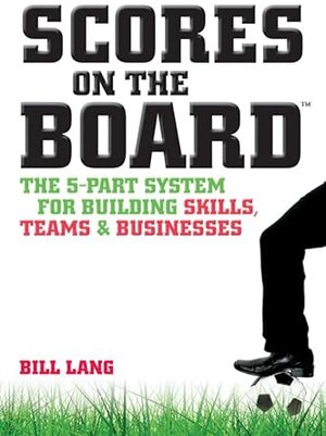 Buchcover Scores on the Board: The 5-Part System for Building Skills, Teams and Businesses (J-B Foreign Imprint Series - Australia) | Lang, Bill | EAN 9781742169538 | ISBN 1-74216-953-8 | ISBN 978-1-74216-953-8