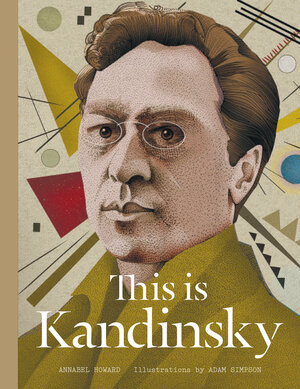 Buchcover This is Kandinsky | Annabel Howard | EAN 9781780675657 | ISBN 1-78067-565-8 | ISBN 978-1-78067-565-7