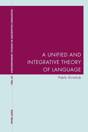 Buchcover A Unified and Integrative Theory of Language | Pablo Kirtchuk | EAN 9781787070004 | ISBN 1-78707-000-X | ISBN 978-1-78707-000-4