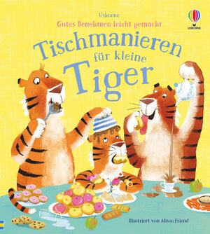 Buchcover Gutes Benehmen leicht gemacht: Tischmanieren für kleine Tiger | Zanna Davidson | EAN 9781789416312 | ISBN 1-78941-631-0 | ISBN 978-1-78941-631-2