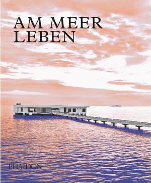 Buchcover Am Meer leben | Phaidon-Lektoren | EAN 9781838663469 | ISBN 1-83866-346-0 | ISBN 978-1-83866-346-9