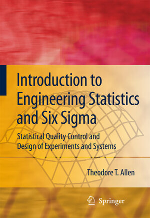 Buchcover Introduction to Engineering Statistics and Six Sigma | Theodore T. Allen | EAN 9781846282003 | ISBN 1-84628-200-4 | ISBN 978-1-84628-200-3
