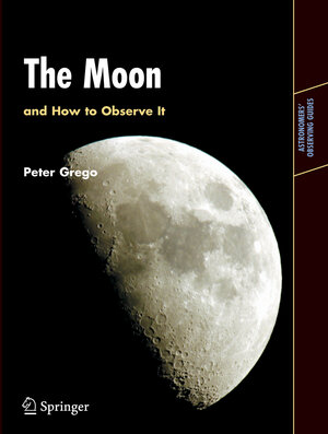 Buchcover The Moon and How to Observe It | Peter Grego | EAN 9781846282430 | ISBN 1-84628-243-8 | ISBN 978-1-84628-243-0