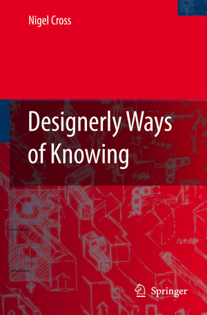 Buchcover Designerly Ways of Knowing | Nigel Cross | EAN 9781846283017 | ISBN 1-84628-301-9 | ISBN 978-1-84628-301-7