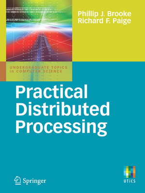 Buchcover Practical Distributed Processing | Phillip J. Brooke | EAN 9781846288401 | ISBN 1-84628-840-1 | ISBN 978-1-84628-840-1