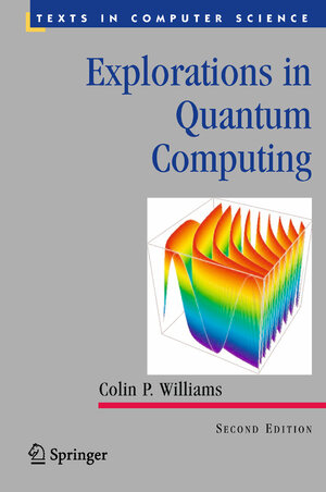 Buchcover Explorations in Quantum Computing | Colin P. Williams | EAN 9781846288876 | ISBN 1-84628-887-8 | ISBN 978-1-84628-887-6