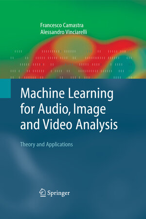 Buchcover Machine Learning for Audio, Image and Video Analysis | Francesco Camastra | EAN 9781848000070 | ISBN 1-84800-007-3 | ISBN 978-1-84800-007-0