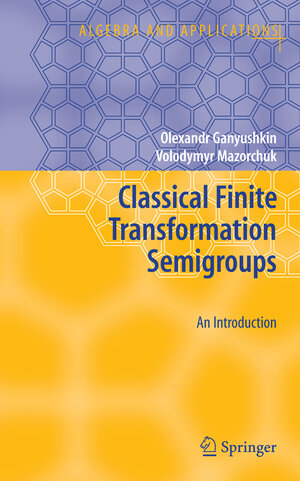 Buchcover Classical Finite Transformation Semigroups | Olexandr Ganyushkin | EAN 9781848002807 | ISBN 1-84800-280-7 | ISBN 978-1-84800-280-7