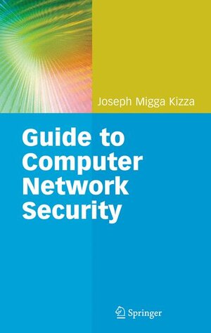 Buchcover Guide to Computer Network Security | Joseph Migga Kizza | EAN 9781848009165 | ISBN 1-84800-916-X | ISBN 978-1-84800-916-5
