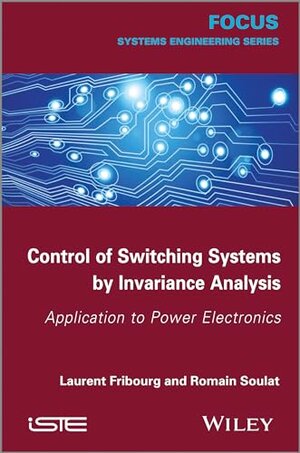 Buchcover Control of Switching Systems by Invariance Analysis: Applcation to Power Electronics (Focus) | Fribourg, Laurent, Soulat, Romain | EAN 9781848216068 | ISBN 1-84821-606-8 | ISBN 978-1-84821-606-8