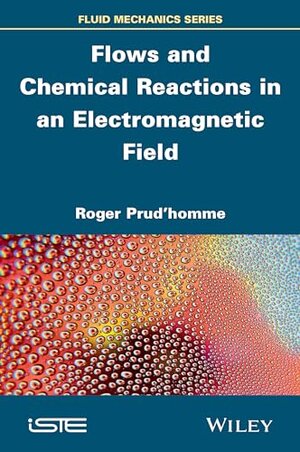 Buchcover Flows and Chemical Reactions in an Electromagnetic Field (Fluid Mechanics Series) | Prud'homme, Roger | EAN 9781848217867 | ISBN 1-84821-786-2 | ISBN 978-1-84821-786-7