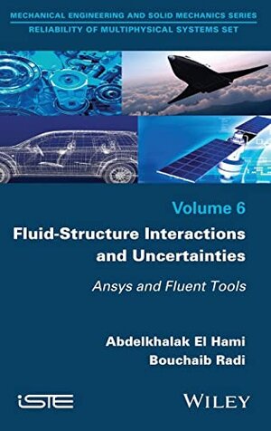 Buchcover Fluid-Structure Interactions and Uncertainties: Ansys and Fluent Tools (Mechanical Engineering and Solid Mechanics: Reliability of Multiphysical Systems, 6, Band 6) | El Hami, Abdelkhalak, Radi, Bouchaib | EAN 9781848219397 | ISBN 1-84821-939-3 | ISBN 978-1-84821-939-7