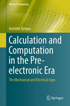 Buchcover Calculation and Computation in the Pre-electronic Era | Aristotle Tympas | EAN 9781848827417 | ISBN 1-84882-741-5 | ISBN 978-1-84882-741-7