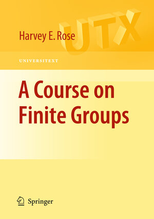 Buchcover A Course on Finite Groups | H.E. Rose | EAN 9781848828896 | ISBN 1-84882-889-6 | ISBN 978-1-84882-889-6